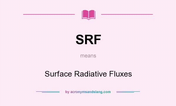 What does SRF mean? It stands for Surface Radiative Fluxes