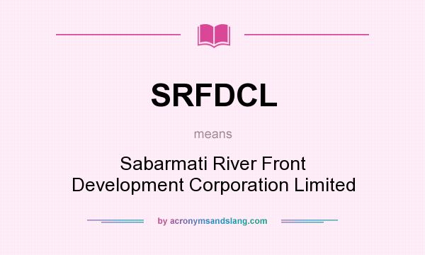 What does SRFDCL mean? It stands for Sabarmati River Front Development Corporation Limited