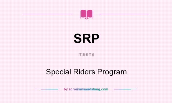 What does SRP mean? It stands for Special Riders Program