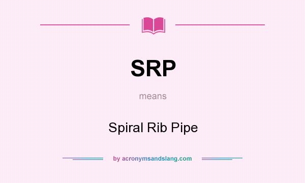 What does SRP mean? It stands for Spiral Rib Pipe