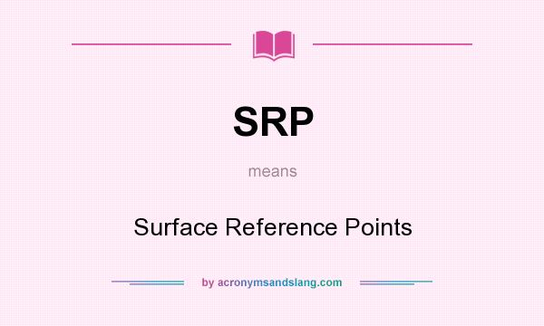 What does SRP mean? It stands for Surface Reference Points