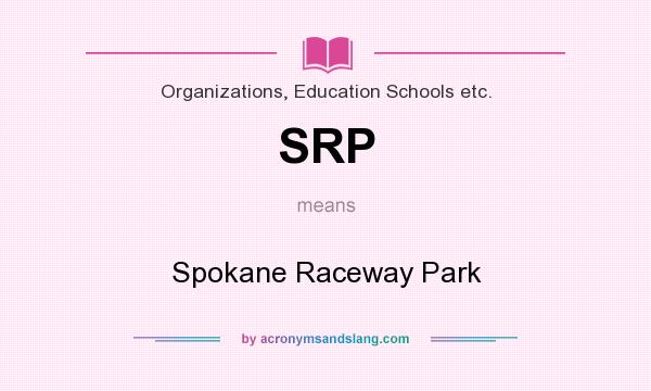 What does SRP mean? It stands for Spokane Raceway Park
