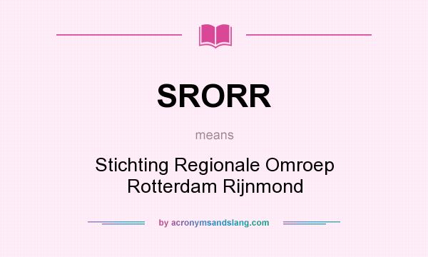 What does SRORR mean? It stands for Stichting Regionale Omroep Rotterdam Rijnmond