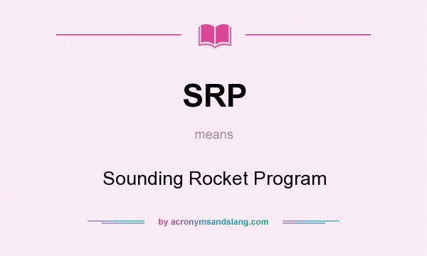 What does SRP mean? It stands for Sounding Rocket Program