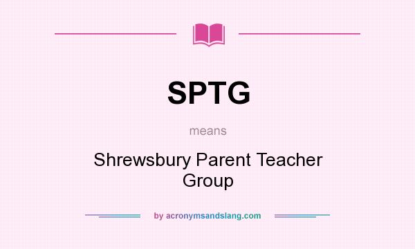 What does SPTG mean? It stands for Shrewsbury Parent Teacher Group