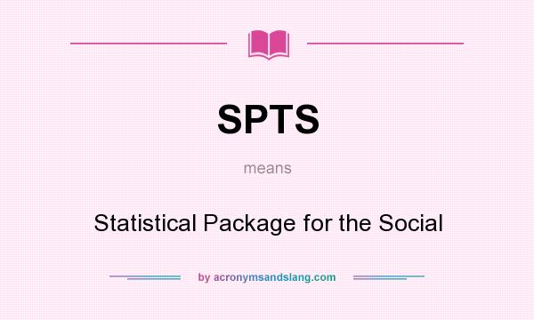 What does SPTS mean? It stands for Statistical Package for the Social