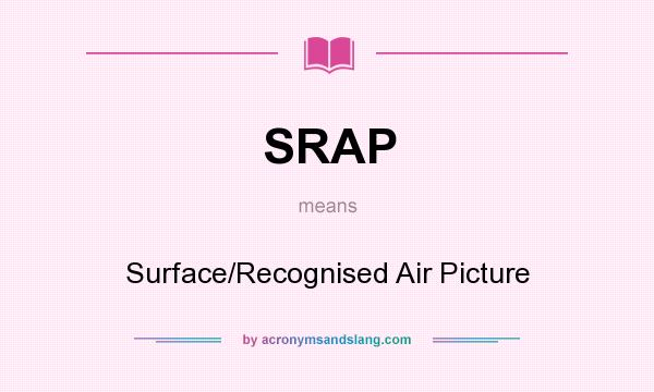 What does SRAP mean? It stands for Surface/Recognised Air Picture