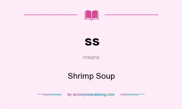 What does ss mean? It stands for Shrimp Soup