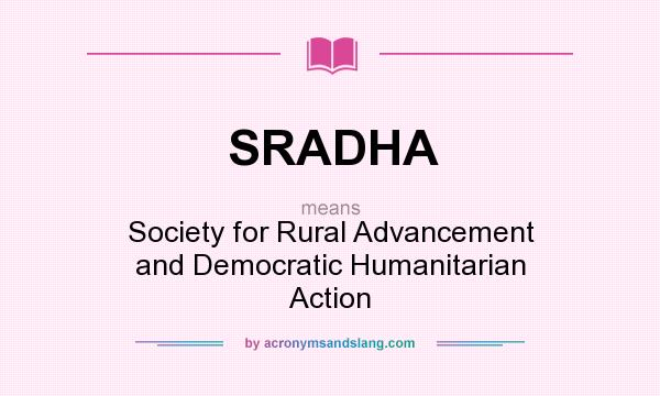 What does SRADHA mean? It stands for Society for Rural Advancement and Democratic Humanitarian Action