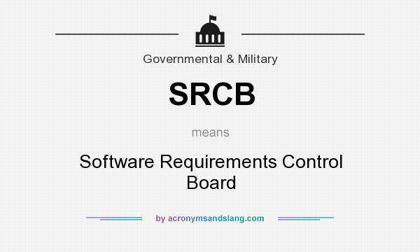 What does SRCB mean? It stands for Software Requirements Control Board