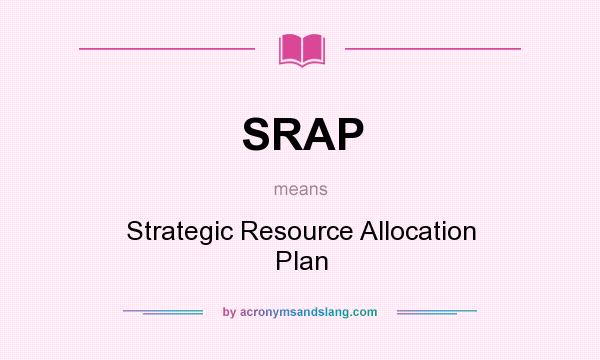 What does SRAP mean? It stands for Strategic Resource Allocation Plan