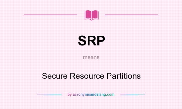 What does SRP mean? It stands for Secure Resource Partitions
