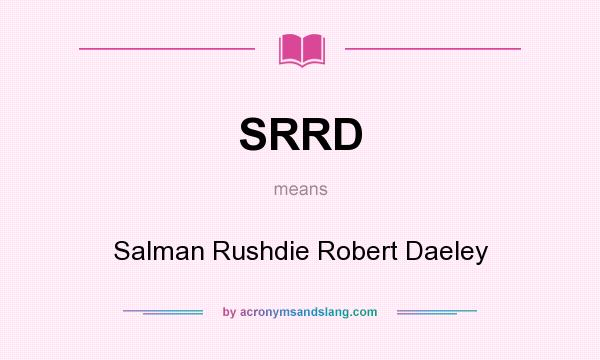 What does SRRD mean? It stands for Salman Rushdie Robert Daeley