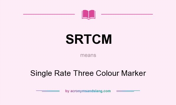 What does SRTCM mean? It stands for Single Rate Three Colour Marker