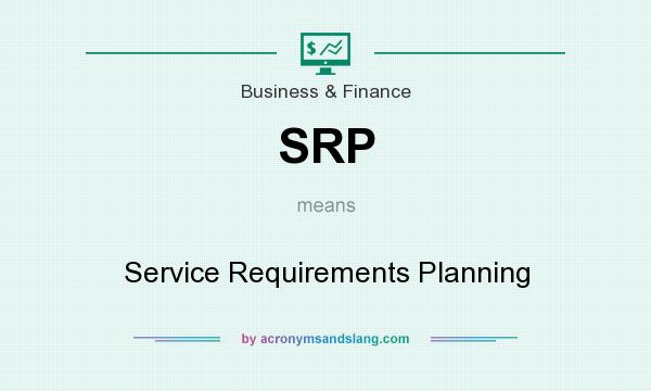 What does SRP mean? It stands for Service Requirements Planning