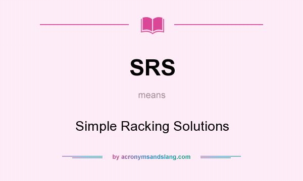 What does SRS mean? It stands for Simple Racking Solutions