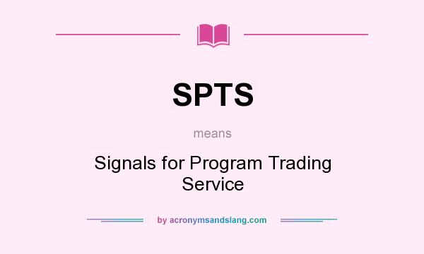 What does SPTS mean? It stands for Signals for Program Trading Service