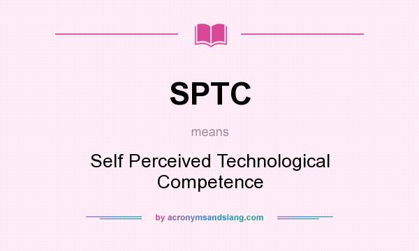 What does SPTC mean? It stands for Self Perceived Technological Competence