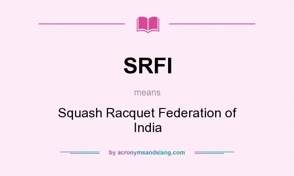 What does SRFI mean? It stands for Squash Racquet Federation of India