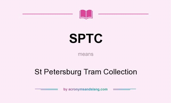 What does SPTC mean? It stands for St Petersburg Tram Collection
