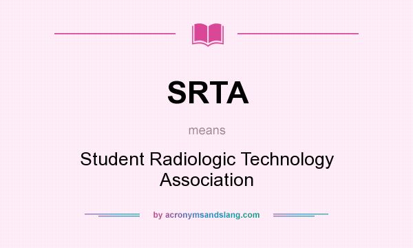 What does SRTA mean? It stands for Student Radiologic Technology Association