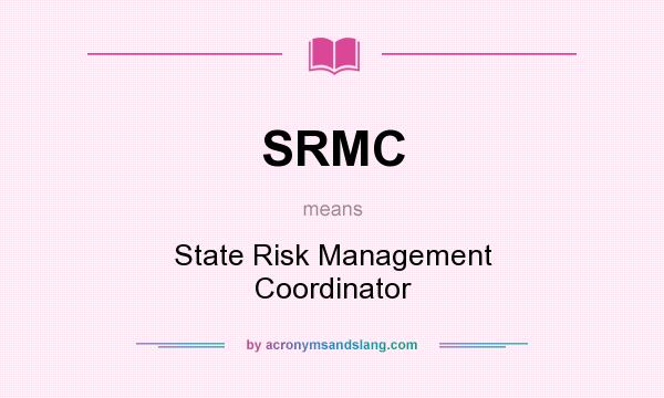 What does SRMC mean? It stands for State Risk Management Coordinator