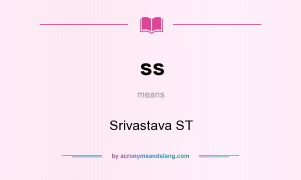 What does ss mean? It stands for Srivastava ST