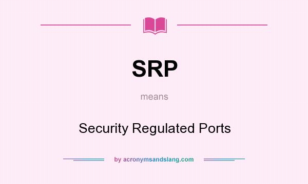 What does SRP mean? It stands for Security Regulated Ports