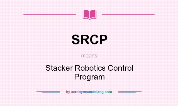 What does SRCP mean? It stands for Stacker Robotics Control Program