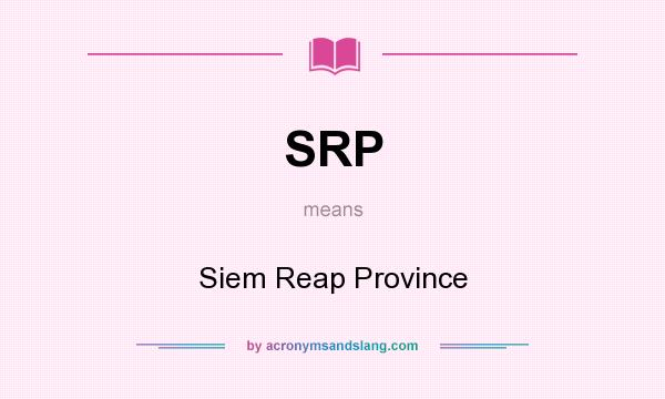 What does SRP mean? It stands for Siem Reap Province