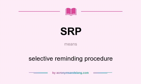 What does SRP mean? It stands for selective reminding procedure