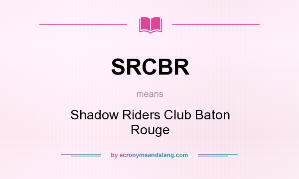 What does SRCBR mean? It stands for Shadow Riders Club Baton Rouge