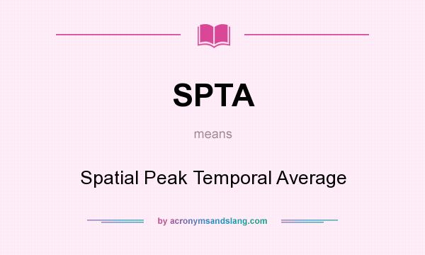 What does SPTA mean? It stands for Spatial Peak Temporal Average