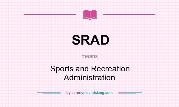 What does SRAD mean? It stands for Sports and Recreation Administration