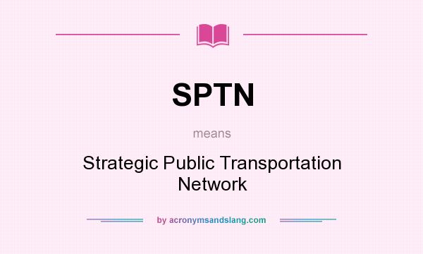 What does SPTN mean? It stands for Strategic Public Transportation Network
