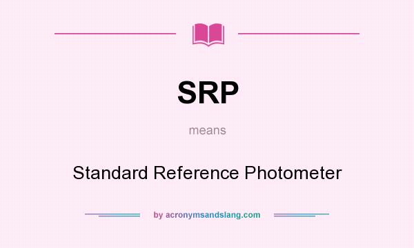 What does SRP mean? It stands for Standard Reference Photometer
