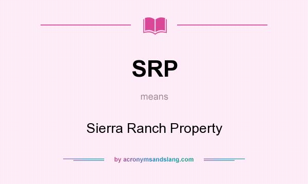 What does SRP mean? It stands for Sierra Ranch Property