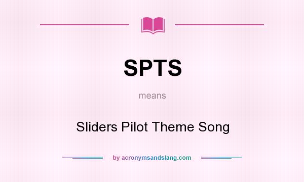 What does SPTS mean? It stands for Sliders Pilot Theme Song