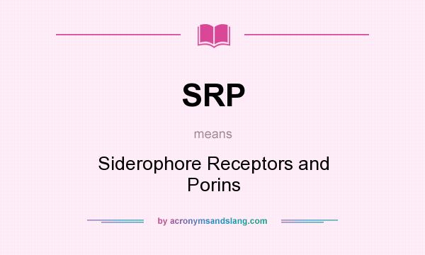What does SRP mean? It stands for Siderophore Receptors and Porins