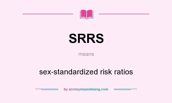What does SRRS mean? It stands for sex-standardized risk ratios