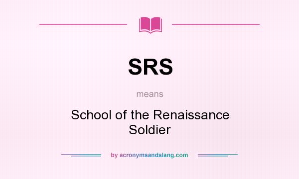 What does SRS mean? It stands for School of the Renaissance Soldier