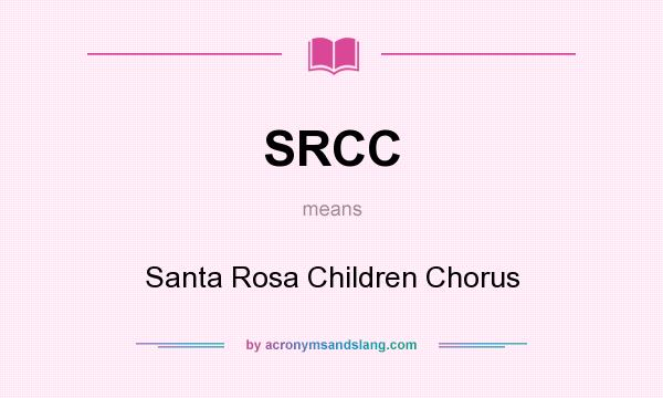 What does SRCC mean? It stands for Santa Rosa Children Chorus