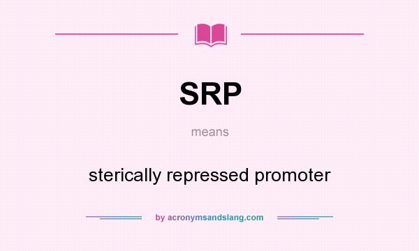 What does SRP mean? It stands for sterically repressed promoter