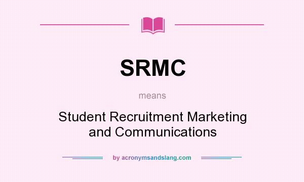 What does SRMC mean? It stands for Student Recruitment Marketing and Communications