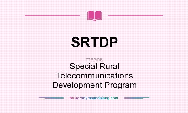 What does SRTDP mean? It stands for Special Rural Telecommunications Development Program