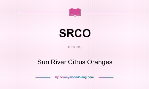 What does SRCO mean? It stands for Sun River Citrus Oranges