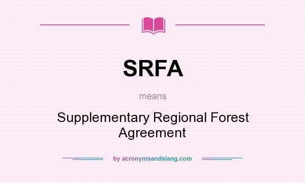 What does SRFA mean? It stands for Supplementary Regional Forest Agreement
