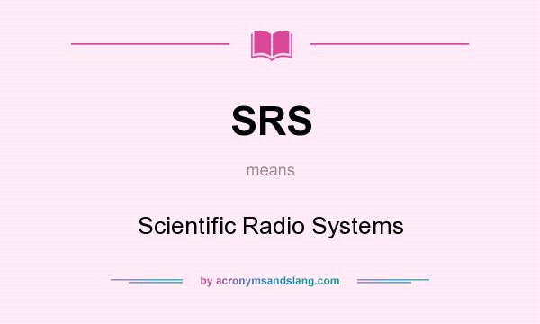 What does SRS mean? It stands for Scientific Radio Systems