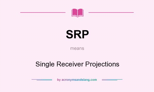 What does SRP mean? It stands for Single Receiver Projections
