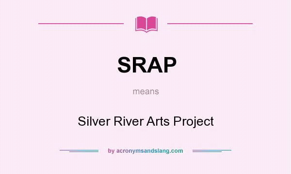 What does SRAP mean? It stands for Silver River Arts Project